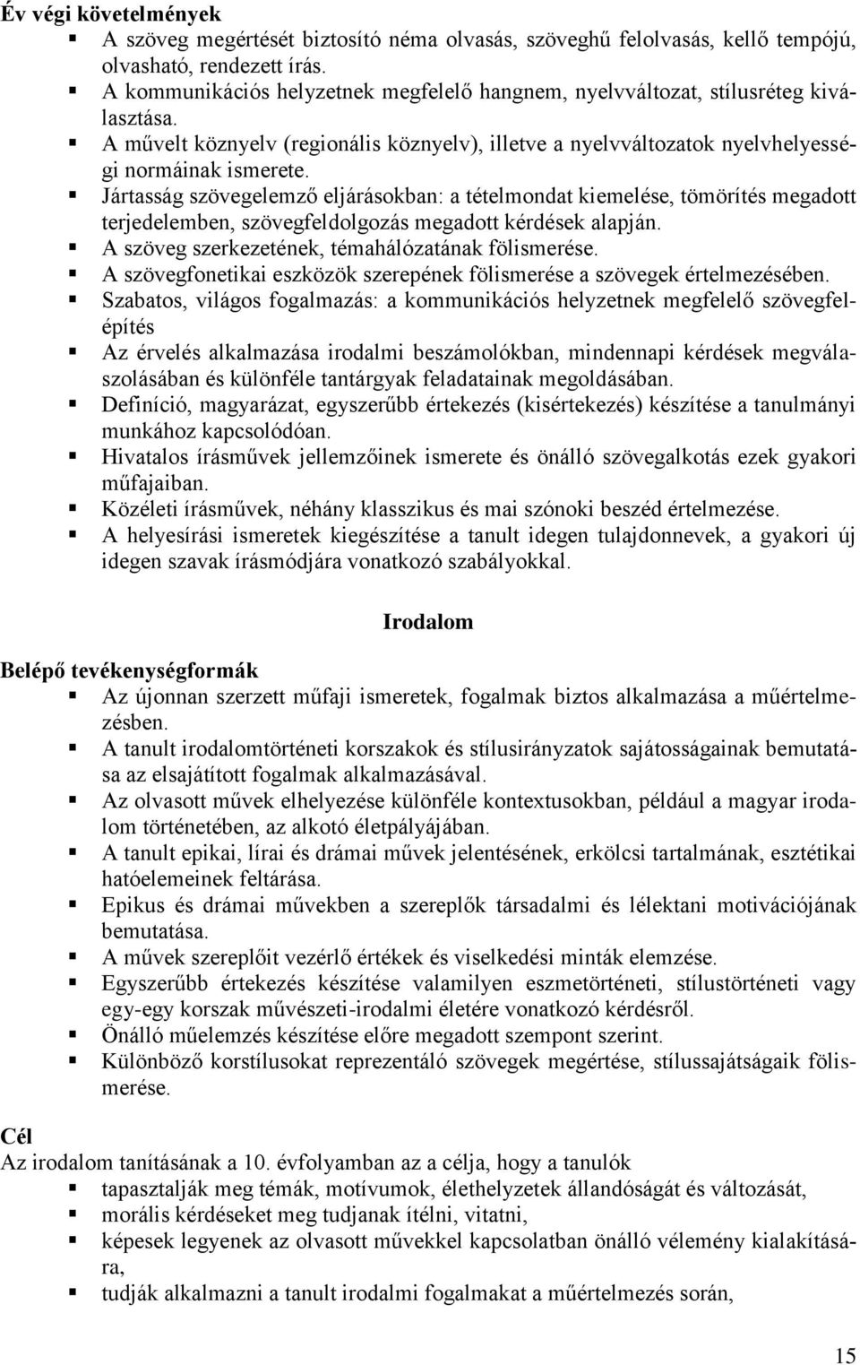 Jártasság szövegelemző eljárásokban: a tételmondat kiemelése, tömörítés megadott terjedelemben, szövegfeldolgozás megadott kérdések alapján. A szöveg szerkezetének, témahálózatának fölismerése.