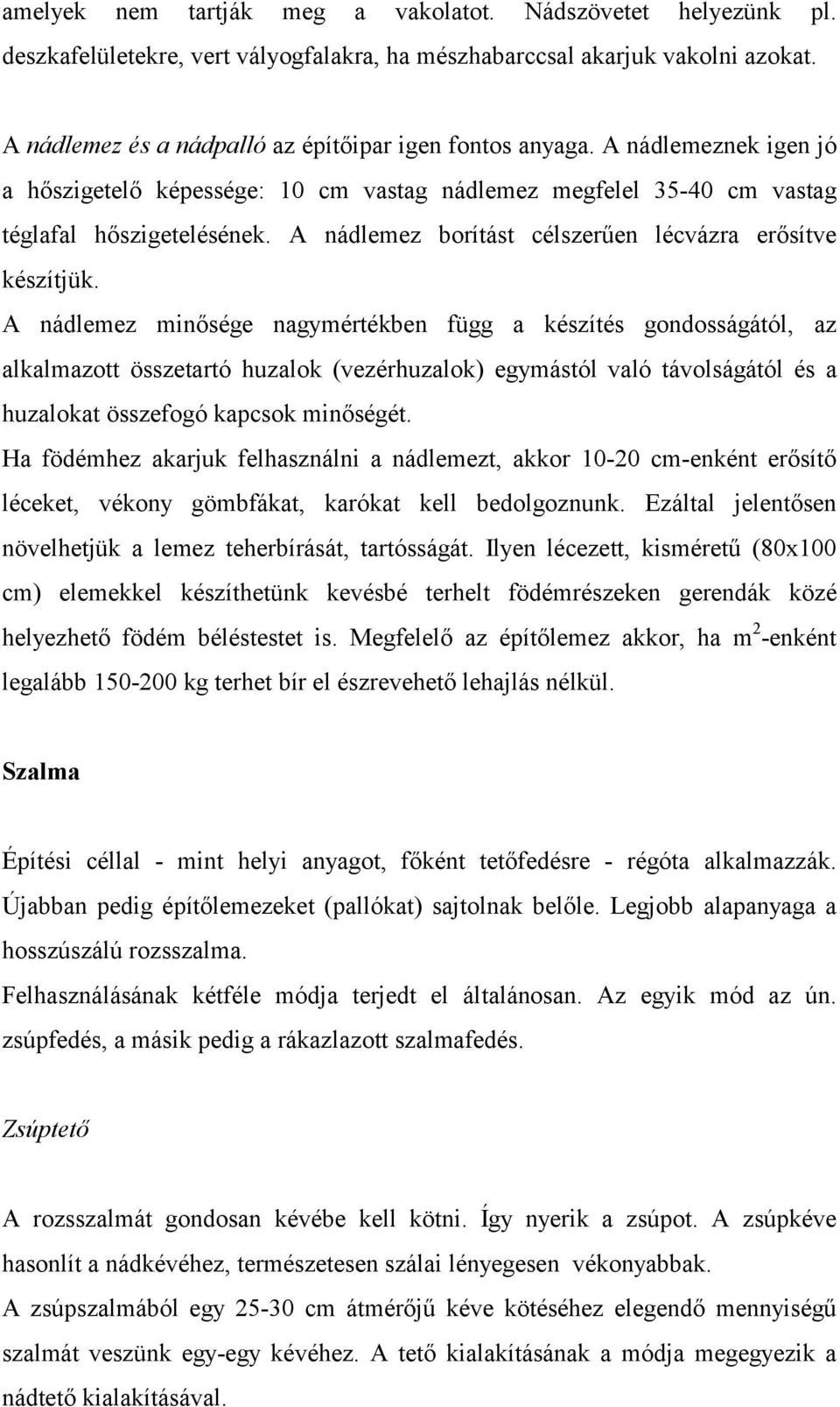 A nádlemez borítást célszerűen lécvázra erősítve készítjük.