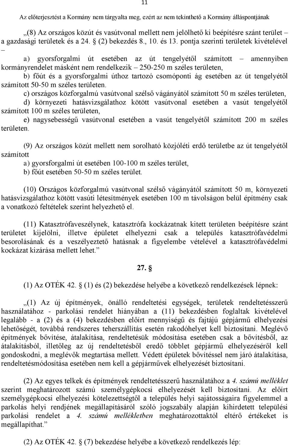 gyorsforgalmi úthoz tartozó csomóponti ág esetében az út tengelyétől számított 50-50 m széles területen.