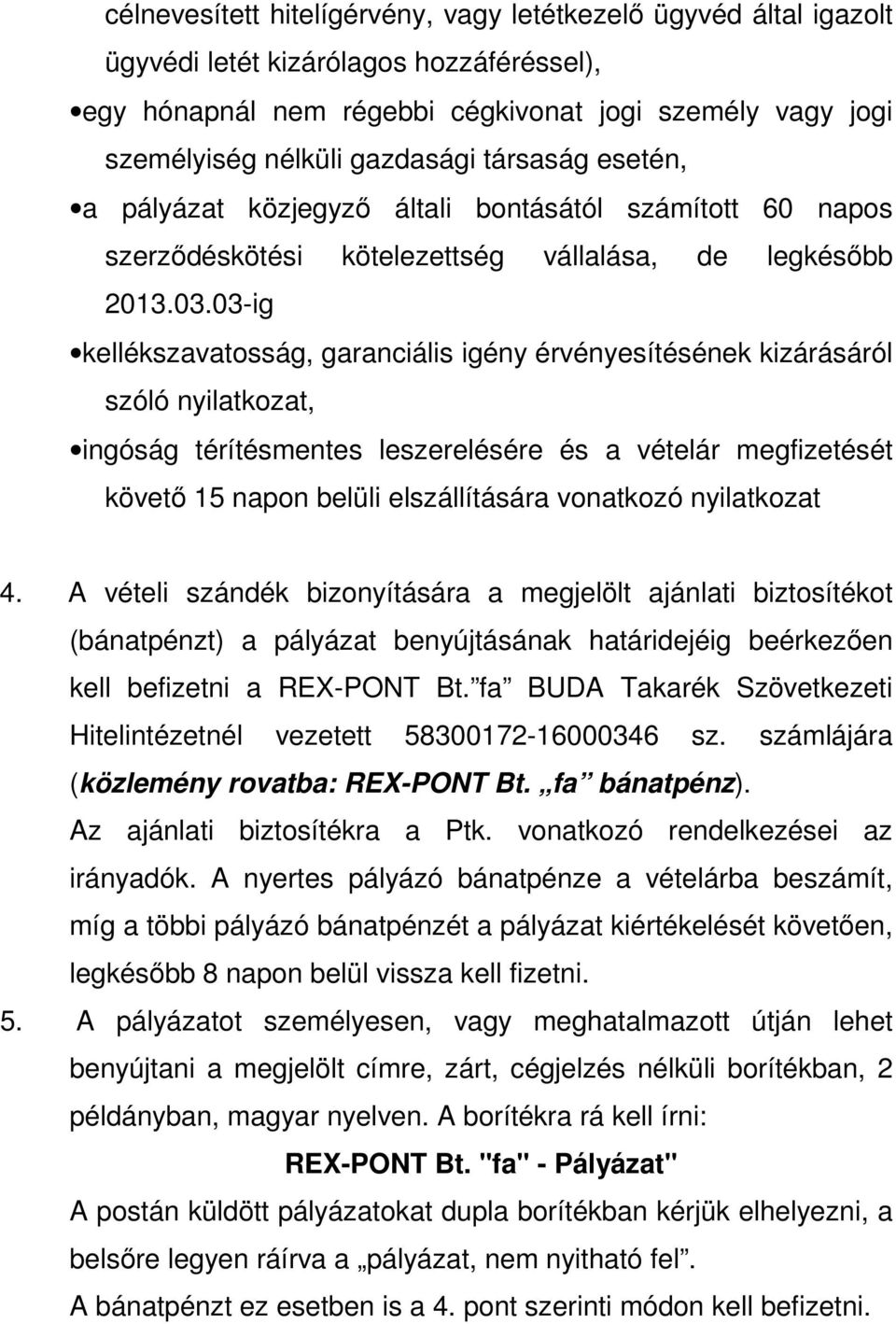 03-ig kellékszavatosság, garanciális igény érvényesítésének kizárásáról szóló nyilatkozat, ingóság térítésmentes leszerelésére és a vételár megfizetését követő 15 napon belüli elszállítására