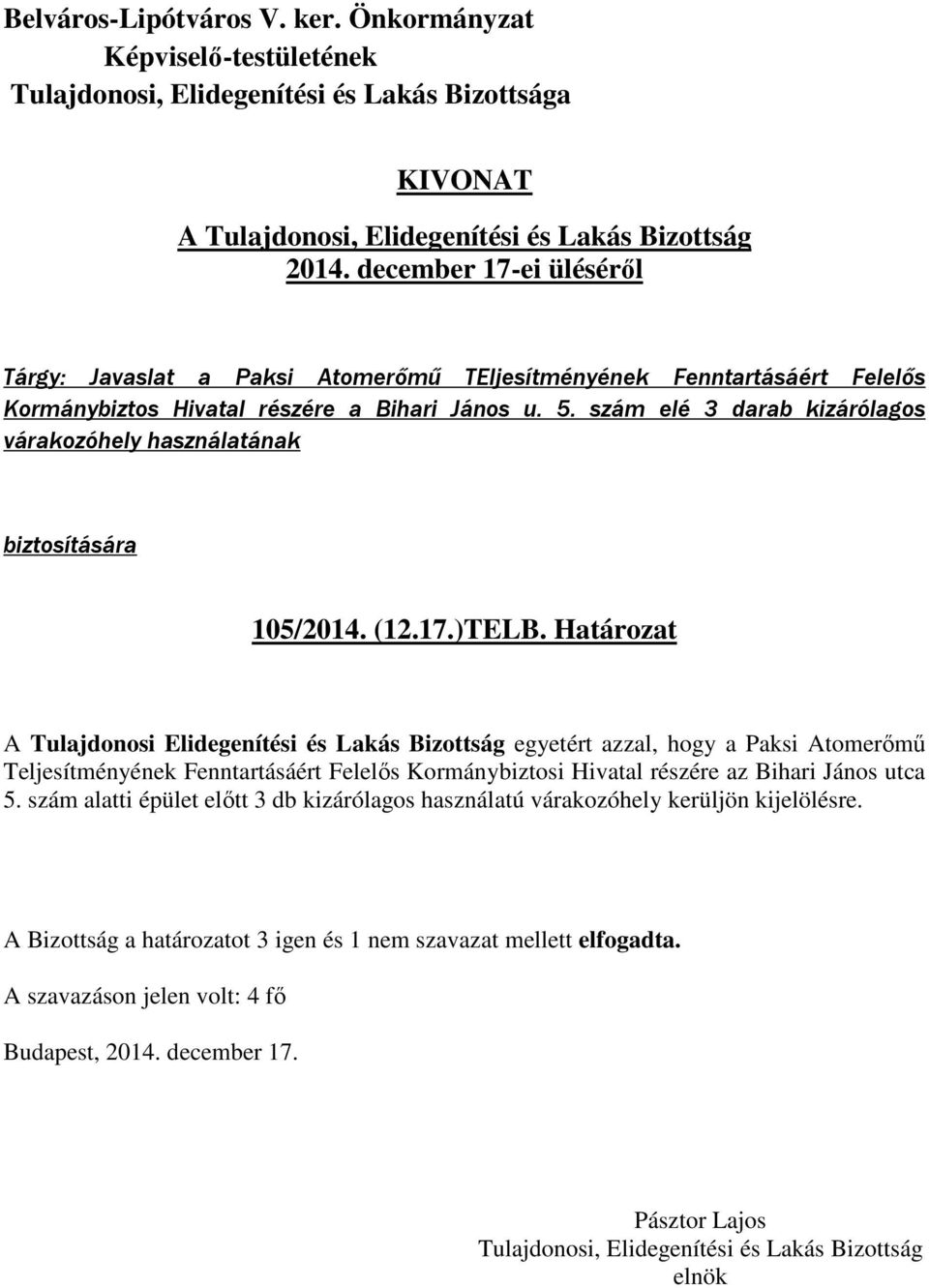 Határozat A Tulajdonosi Elidegenítési és Lakás Bizottság egyetért azzal, hogy a Paksi Atomerőmű Teljesítményének Fenntartásáért Felelős