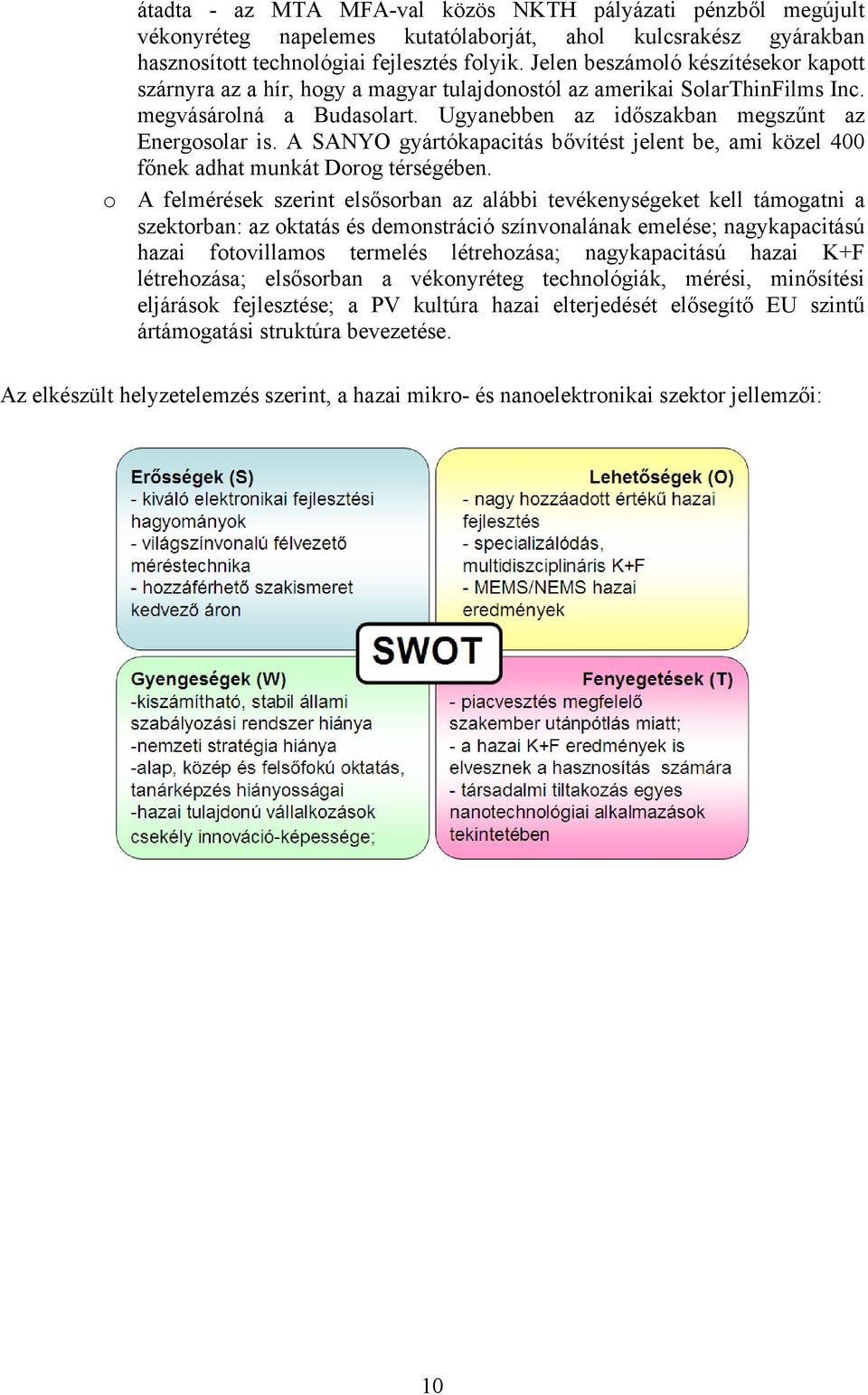 A SANYO gyártókapacitás bővítést jelent be, ami közel 4 főnek adhat munkát Dorog térségében.