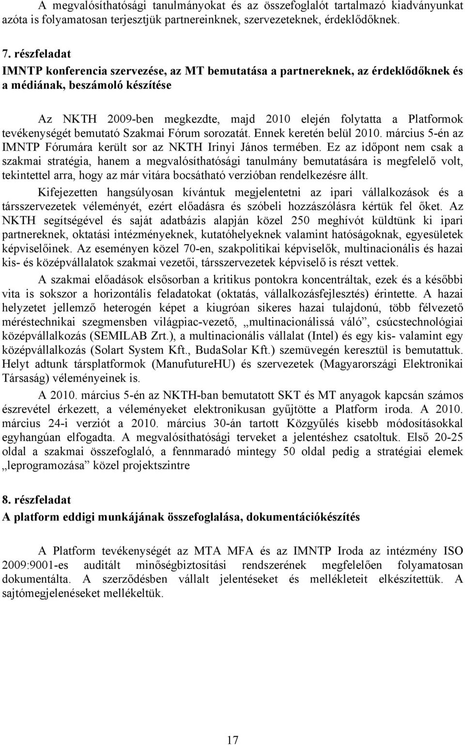 tevékenységét bemutató Szakmai Fórum sorozatát. Ennek keretén belül 21. március 5-én az IMNTP Fórumára került sor az NKTH Irinyi János termében.