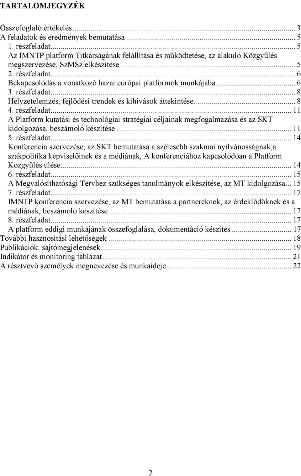 .. 6 Bekapcsolódás a vonatkozó hazai európai platformok munkájába... 6 3. részfeladat.