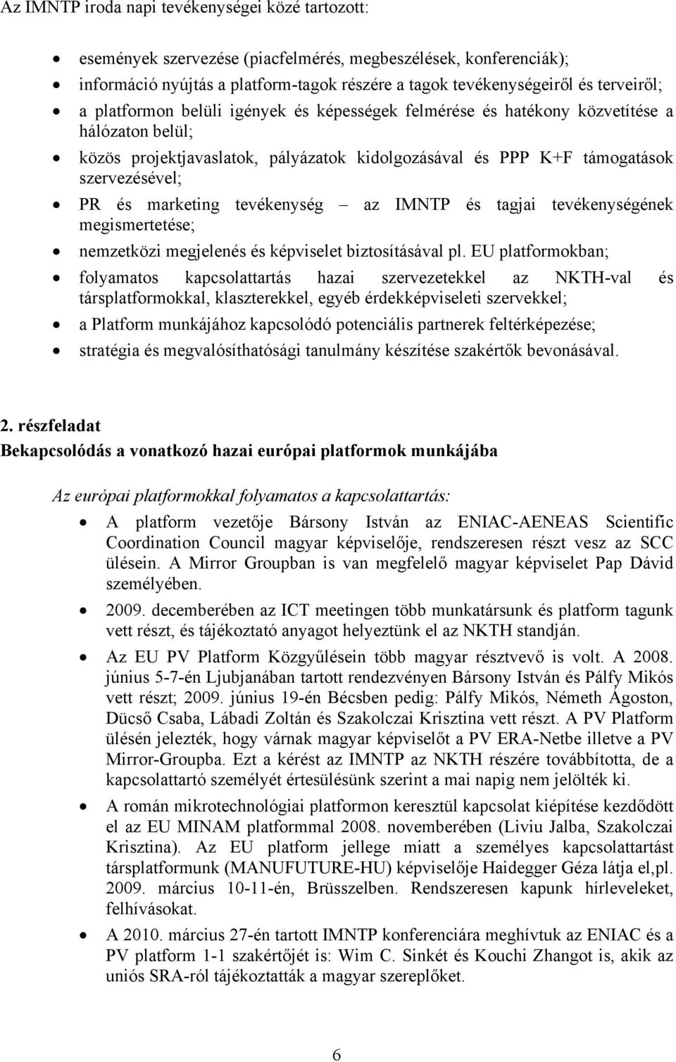 tevékenység az IMNTP és tagjai tevékenységének megismertetése; nemzetközi megjelenés és képviselet biztosításával pl.