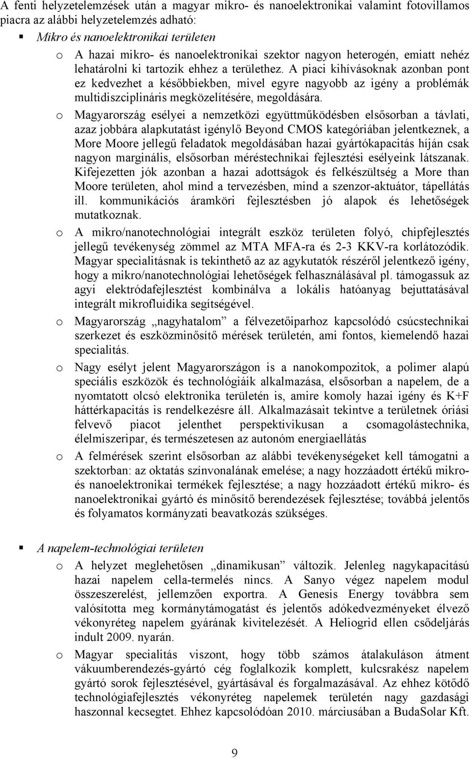 A piaci kihívásoknak azonban pont ez kedvezhet a későbbiekben, mivel egyre nagyobb az igény a problémák multidiszciplináris megközelítésére, megoldására.