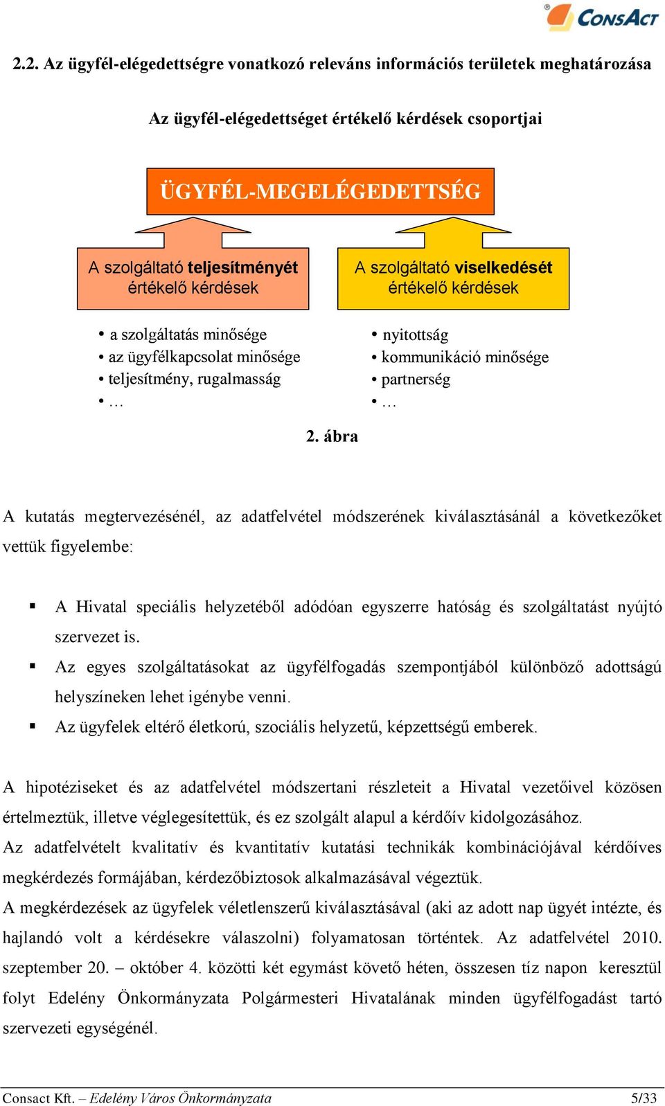 ábra A kutatás megtervezésénél, az adatfelvétel módszerének kiválasztásánál a következőket vettük figyelembe: A Hivatal speciális helyzetéből adódóan egyszerre hatóság és szolgáltatást nyújtó