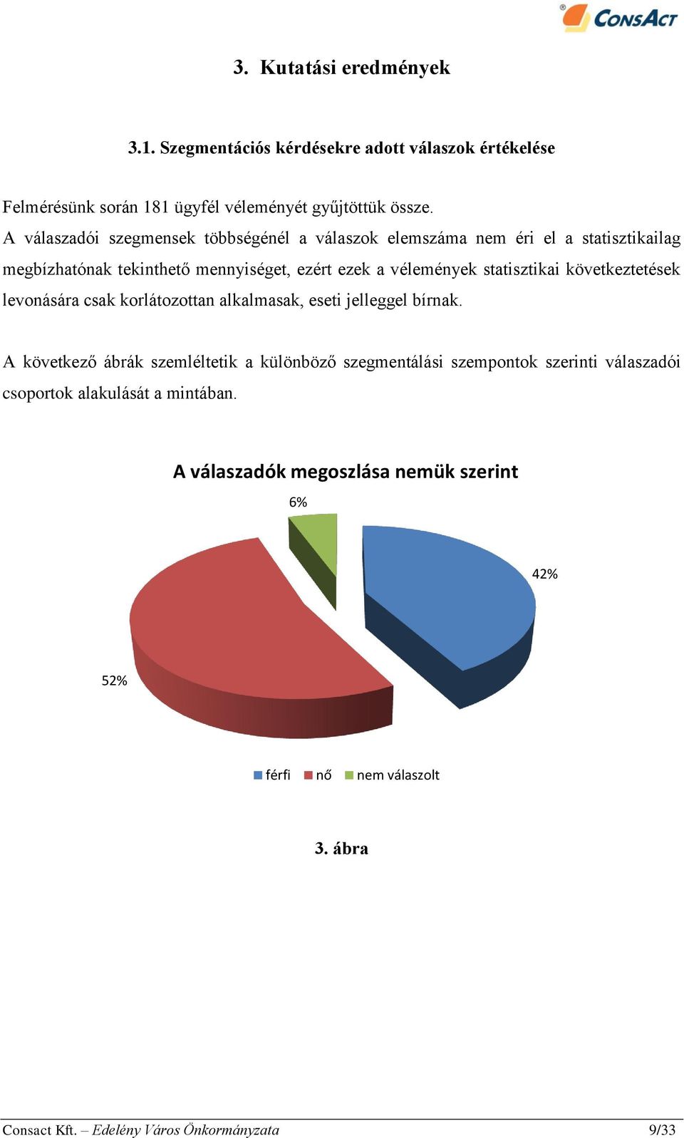 statisztikai következtetések levonására csak korlátozottan alkalmasak, eseti jelleggel bírnak.