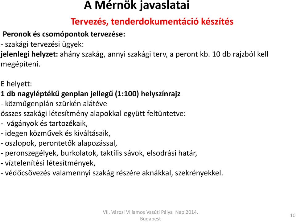 E helyett: 1 db nagyléptékű genplan jellegű (1:100) helyszínrajz - közműgenplán szürkén alátéve összes szakági létesítmény alapokkal együtt feltüntetve: -