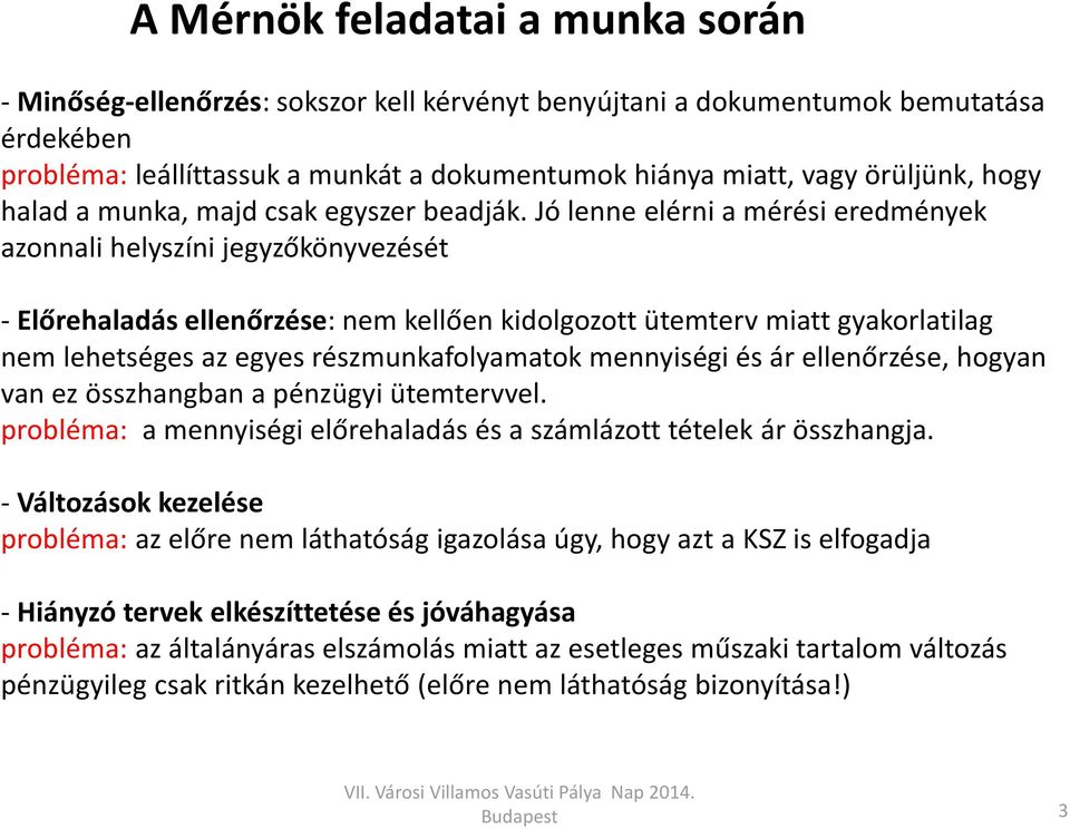 Jó lenne elérni a mérési eredmények azonnali helyszíni jegyzőkönyvezését - Előrehaladás ellenőrzése: nem kellően kidolgozott ütemterv miatt gyakorlatilag nem lehetséges az egyes részmunkafolyamatok