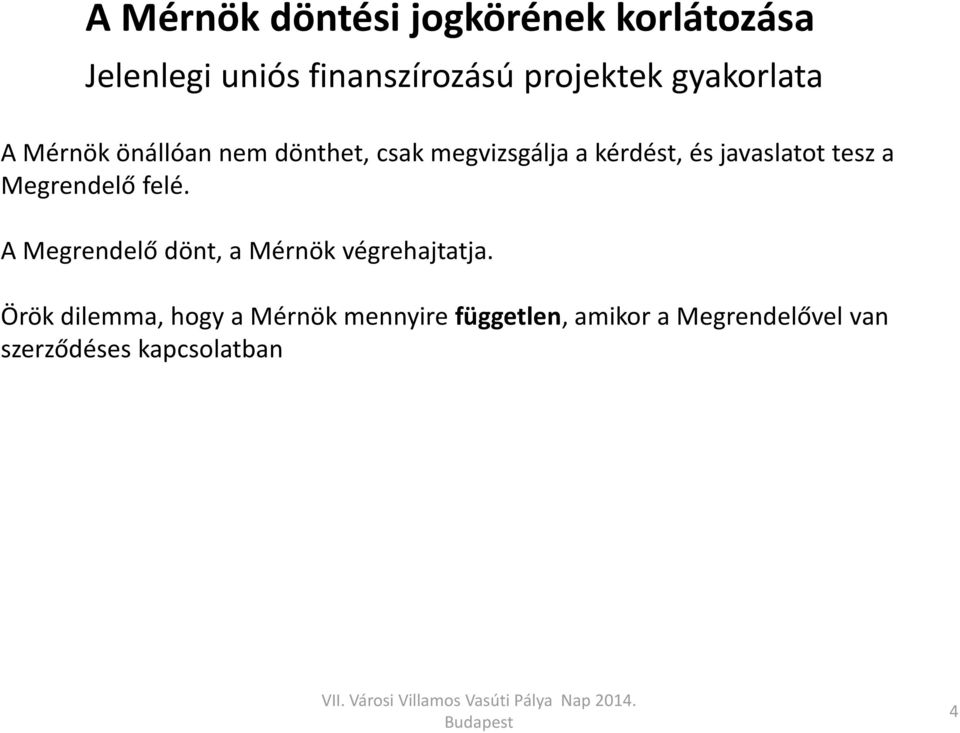 javaslatot tesz a Megrendelő felé. A Megrendelő dönt, a Mérnök végrehajtatja.