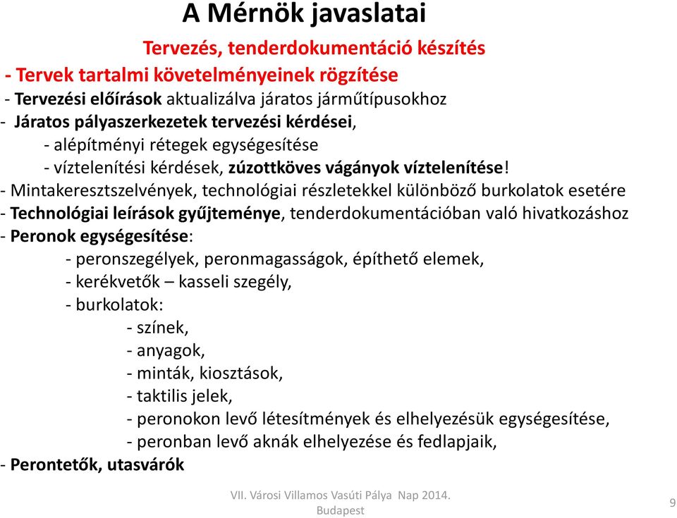 - Mintakeresztszelvények, technológiai részletekkel különböző burkolatok esetére - Technológiai leírások gyűjteménye, tenderdokumentációban való hivatkozáshoz - Peronok egységesítése: -