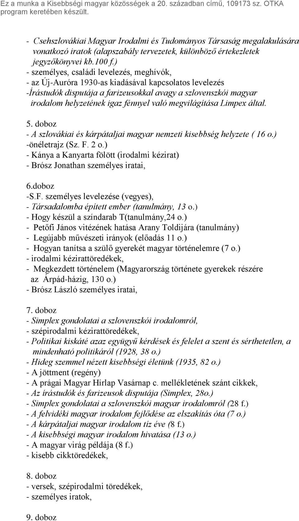 Limpex által. 5. doboz - A szlovákiai és kárpátaljai magyar nemzeti kisebbség helyzete ( 16 o.) -önéletrajz (Sz. F. 2 o.