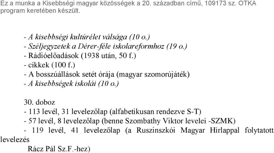 ) - A bosszúállások setét órája (magyar szomorújáték) - A kisebbségek iskolái (10 o.) 30.