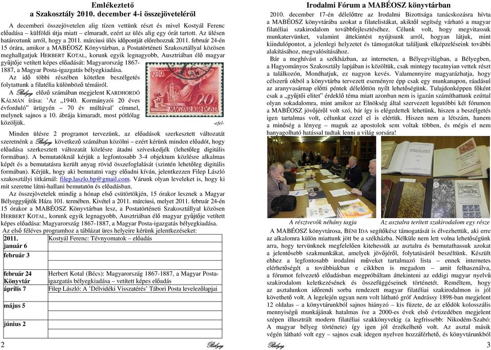 Az ülésen határoztunk arról, hogy a 2011. márciusi ülés idpontját elrehozzuk 2011.