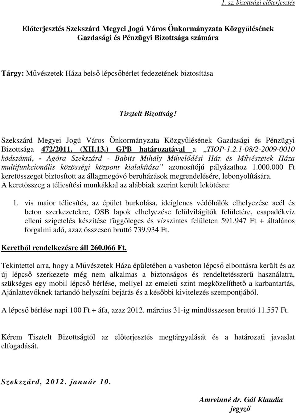 biztosítása Tisztelt Bizottság! Szekszárd Megyei Jogú Város Önkormányzata Közgyőlésének Gazdasági és Pénzügyi Bizottsága 472/