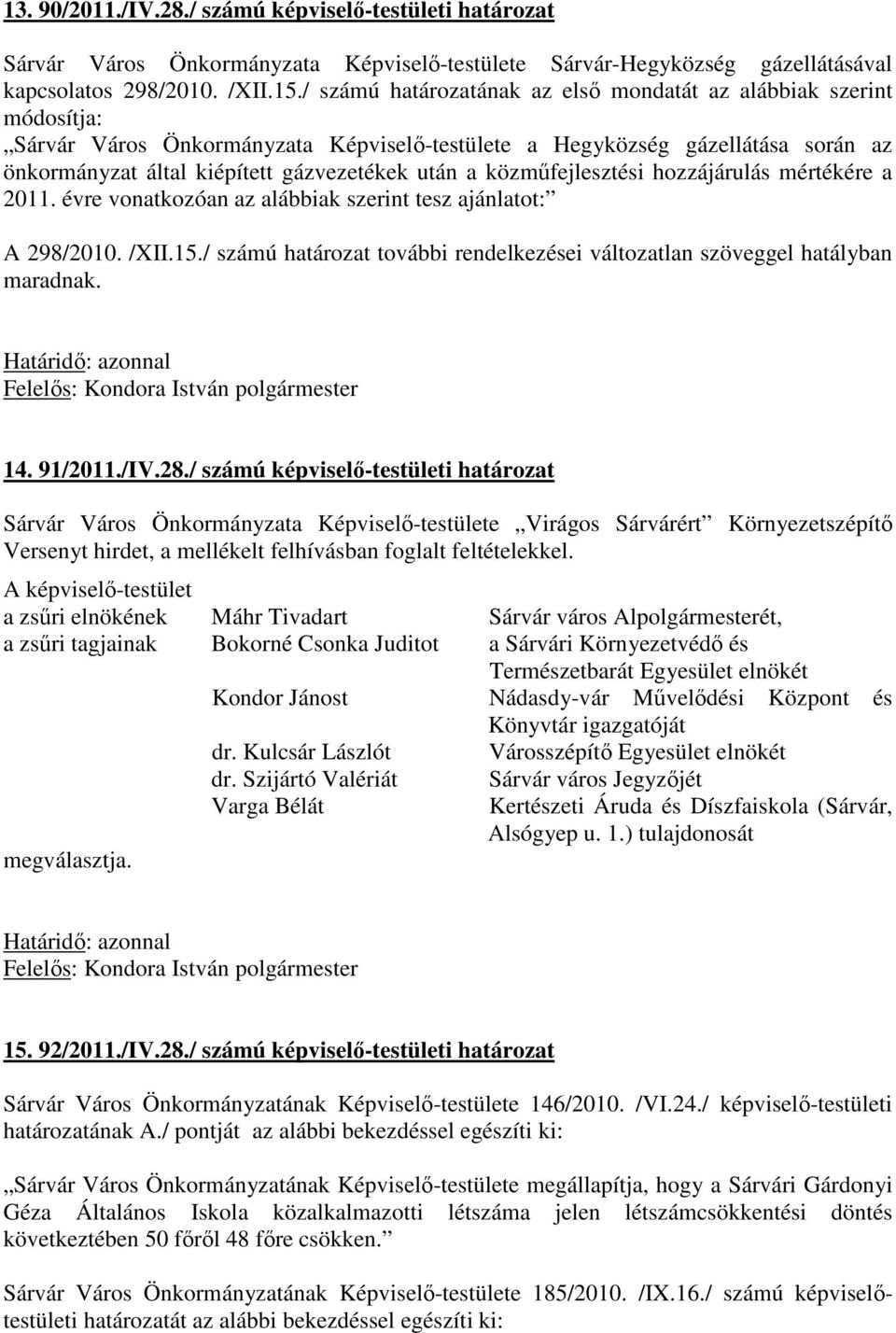 közműfejlesztési hozzájárulás mértékére a 2011. évre vonatkozóan az alábbiak szerint tesz ajánlatot: A 298/2010. /XII.15.