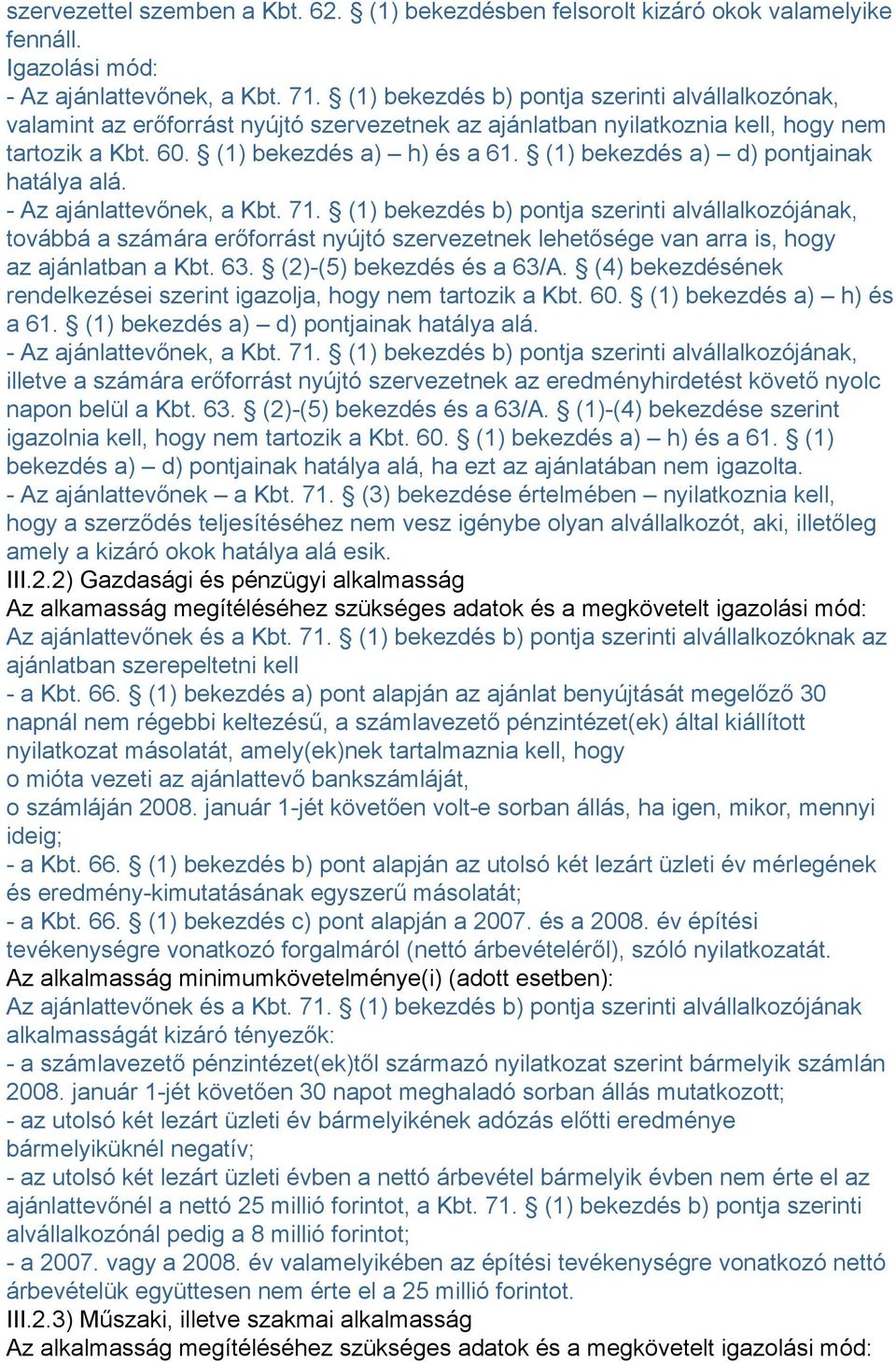 (1) bekezdés a) d) pontjainak hatálya alá. - Az ajánlattevőnek, a Kbt. 71.