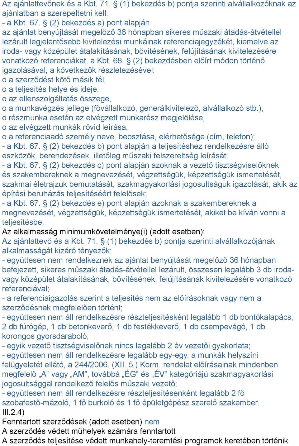 középület átalakításának, bővítésének, felújításának kivitelezésére vonatkozó referenciákat, a Kbt. 68.