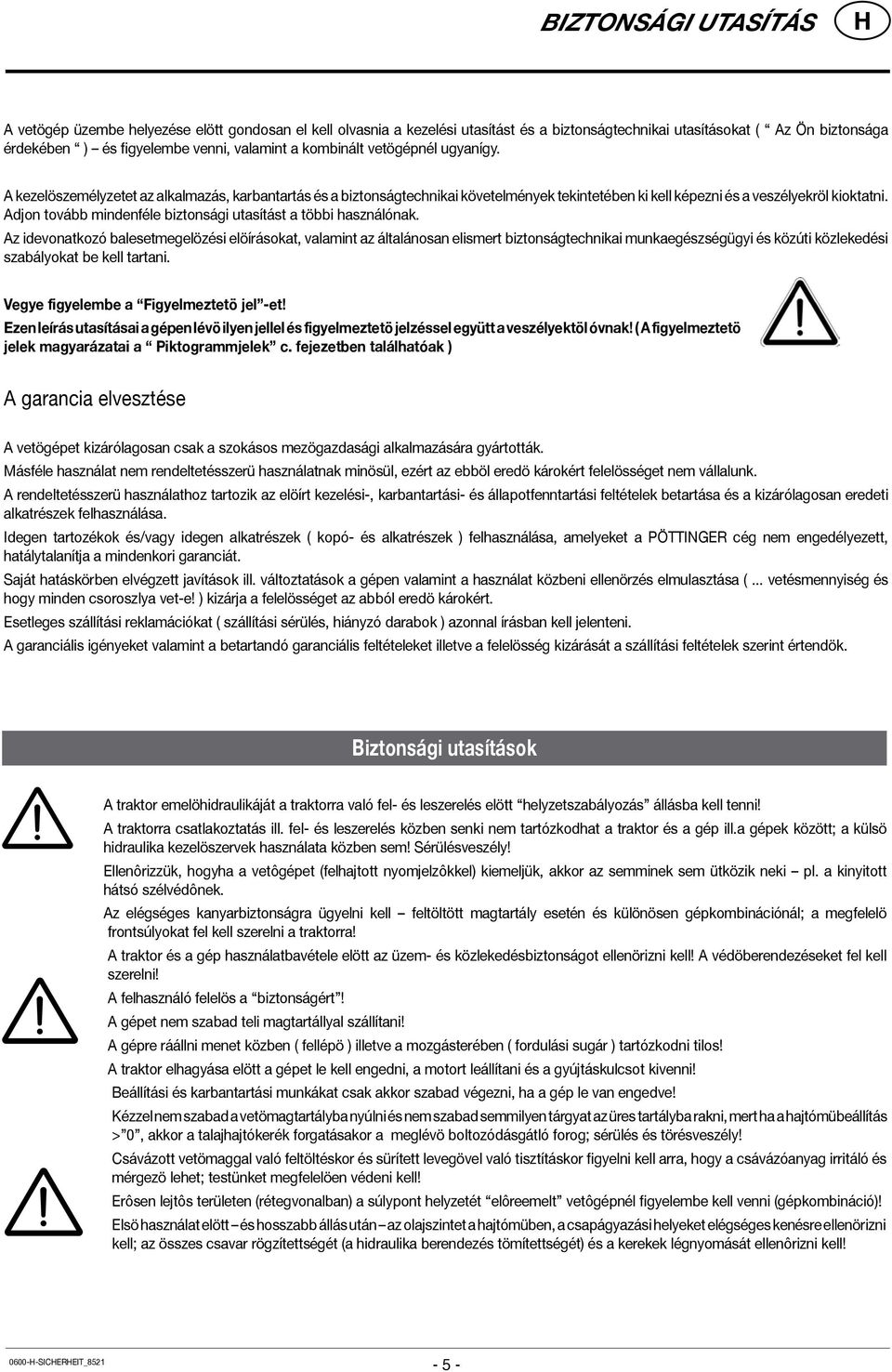 Adjon tovább mindenféle biztonsági utasítást a többi használónak.