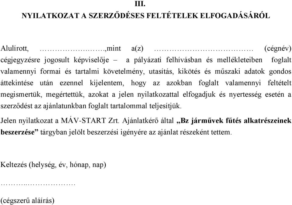 adatok gondos áttekintése után ezennel kijelentem, hogy az azokban foglalt valamennyi feltételt megismertük, megértettük, azokat a jelen nyilatkozattal elfogadjuk és nyertesség