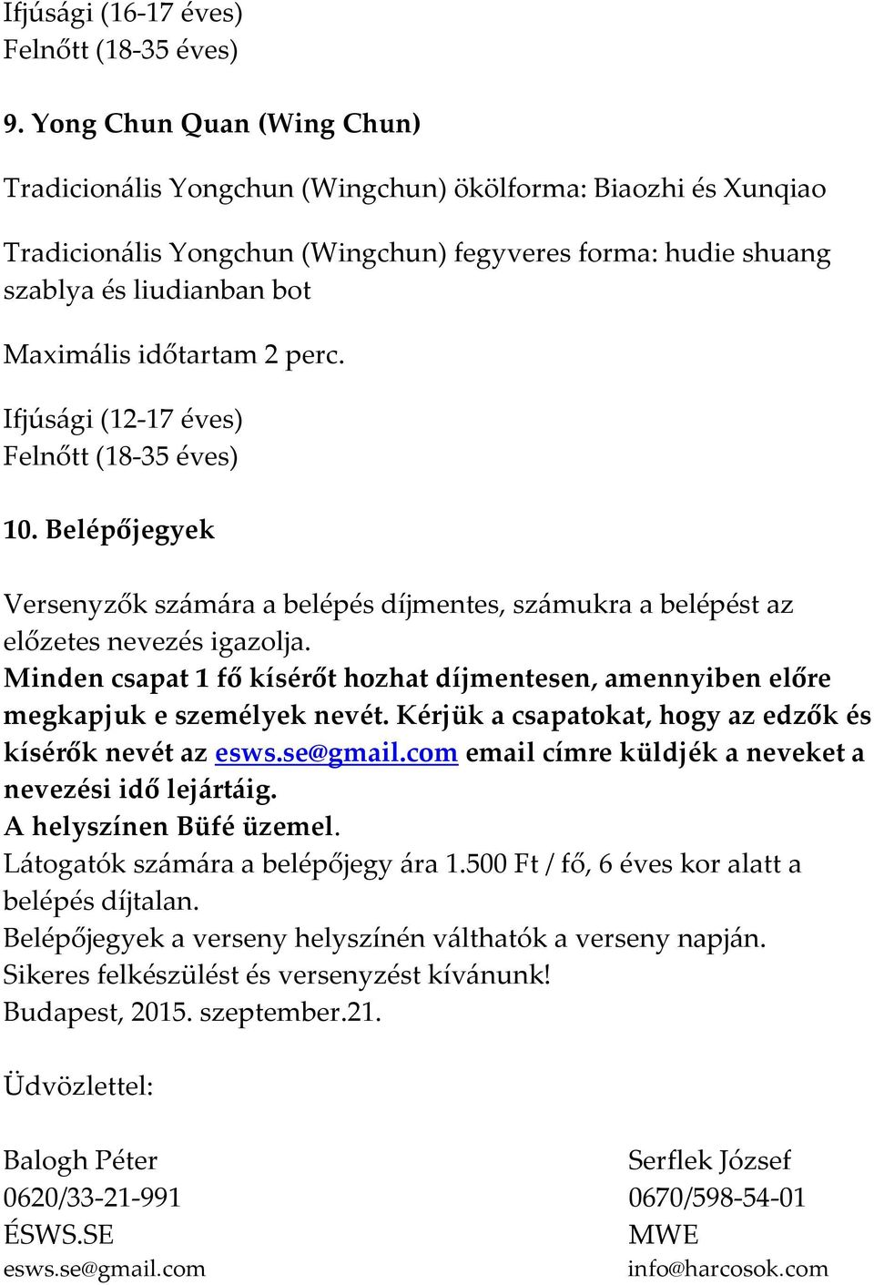 időtartam 2 perc. Ifjúsági (12-17 éves) Felnőtt (18-35 éves) 10. Belépőjegyek Versenyzők számára a belépés díjmentes, számukra a belépést az előzetes nevezés igazolja.