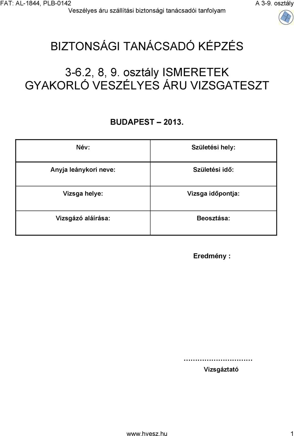 Név: Születési hely: Anyja leánykori neve: Születési idő: Vizsga