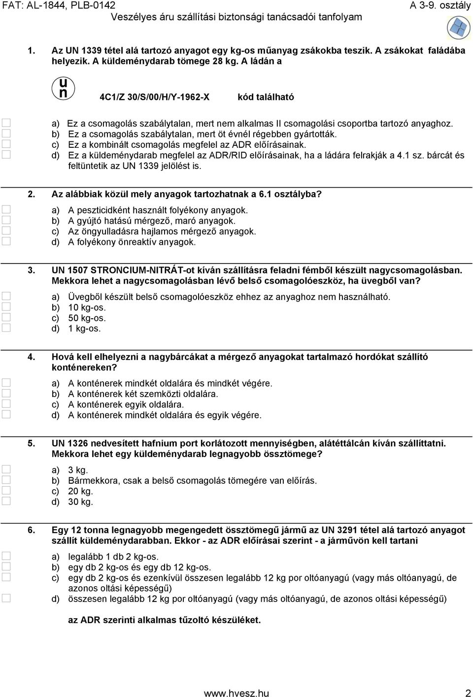 b) Ez a csomagolás szabálytalan, mert öt évnél régebben gyártották. c) Ez a kombinált csomagolás megfelel az ADR előírásainak.