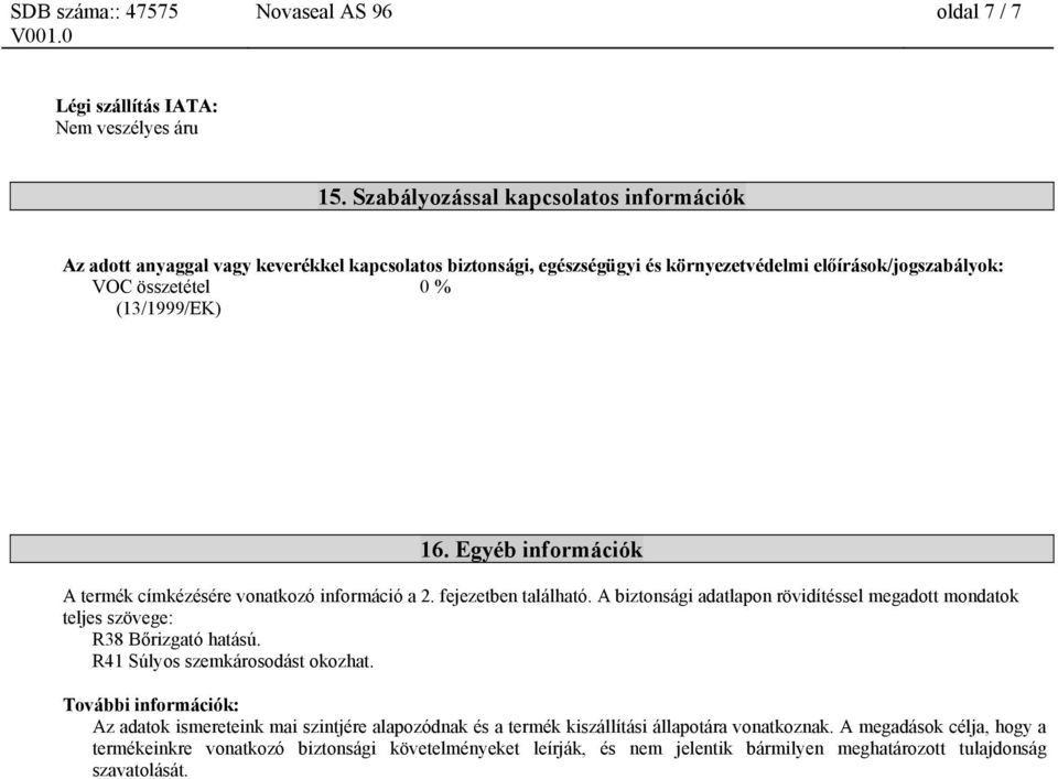 (13/1999/EK) 16. Egyéb információk A termék címkézésére vonatkozó információ a 2. fejezetben található.