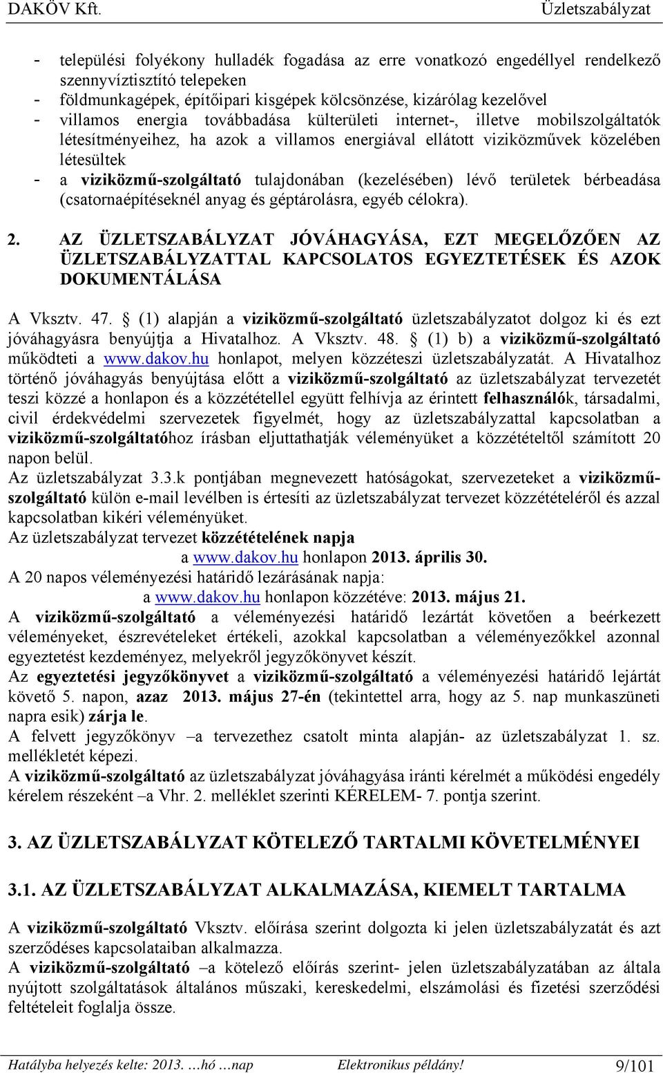 (kezelésében) lévő területek bérbeadása (csatornaépítéseknél anyag és géptárolásra, egyéb célokra). 2.