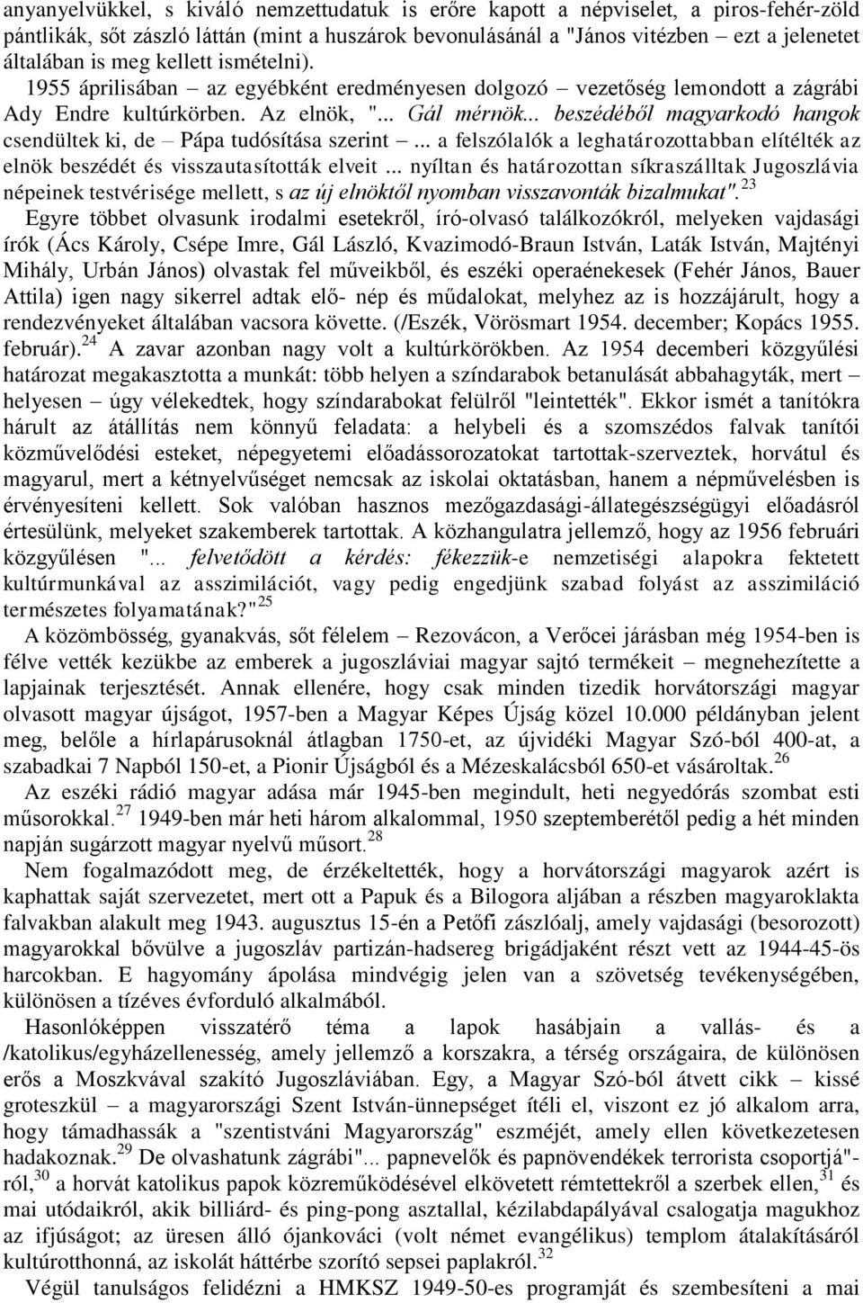 .. beszédéből magyarkodó hangok csendültek ki, de Pápa tudósítása szerint... a felszólalók a leghatározottabban elítélték az elnök beszédét és visszautasították elveit.