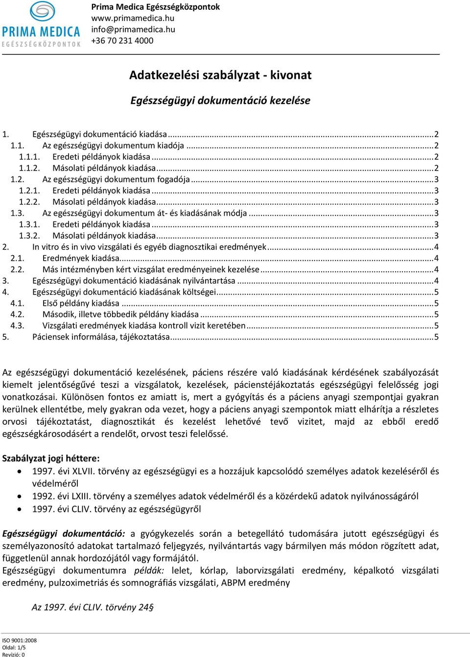 In vitro és in vivo vizsgálati és egyéb diagnosztikai eredmények... 4 2.1. Eredmények kiadása... 4 2.2. Más intézményben kért vizsgálat eredményeinek kezelése... 4 3.