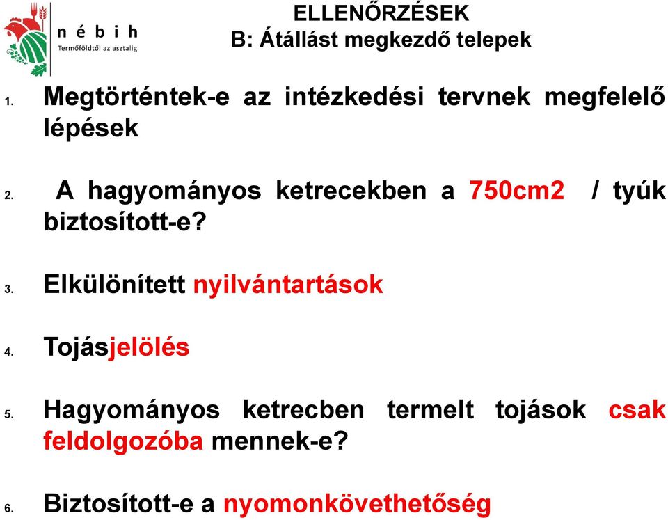 A hagyományos ketrecekben a 750cm2 / tyúk biztosított-e? 3.