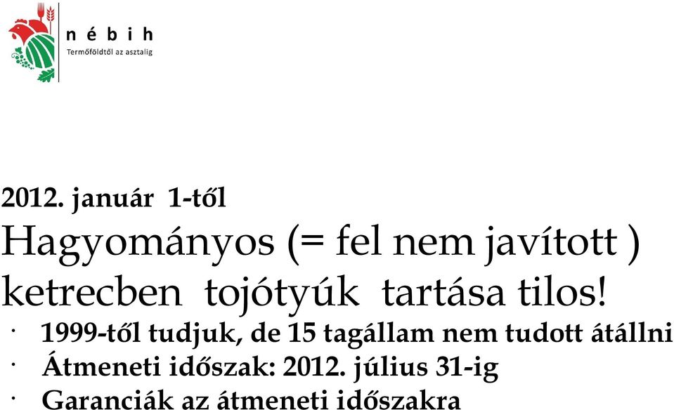 1999-től tudjuk, de 15 tagállam nem tudott átállni