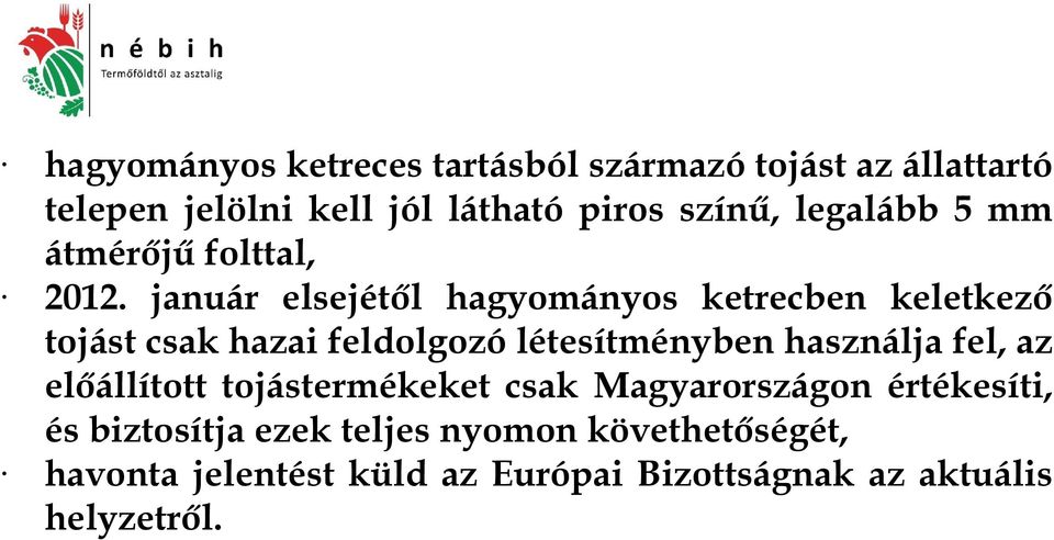 január elsejétől hagyományos ketrecben keletkező tojást csak hazai feldolgozó létesítményben használja fel,