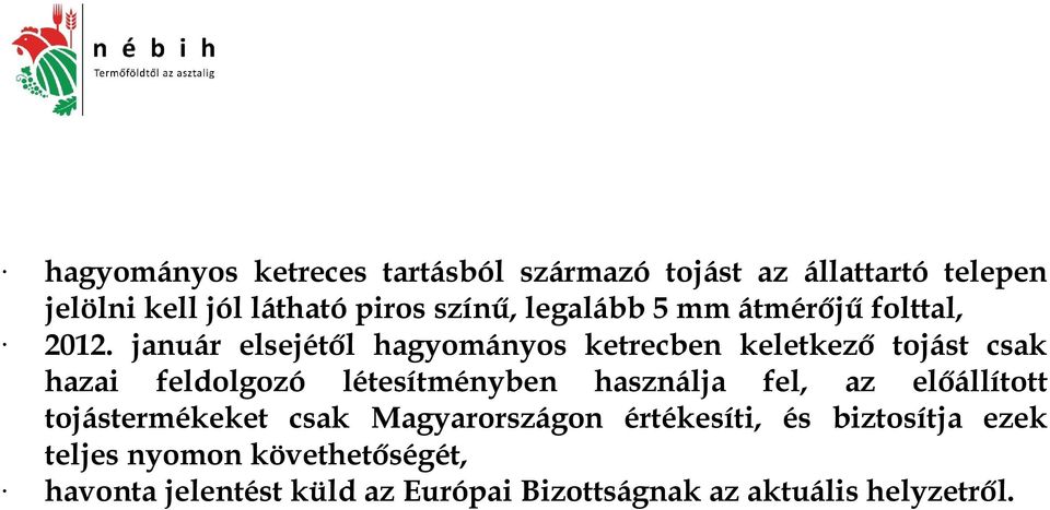 január elsejétől hagyományos ketrecben keletkező tojást csak hazai feldolgozó létesítményben használja fel,