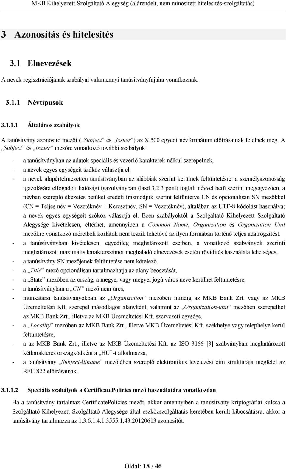A Subject és Issuer mezőre vonatkozó további szabályok: - a tanúsítványban az adatok speciális és vezérlő karakterek nélkül szerepelnek, - a nevek egyes egységeit szóköz választja el, - a nevek