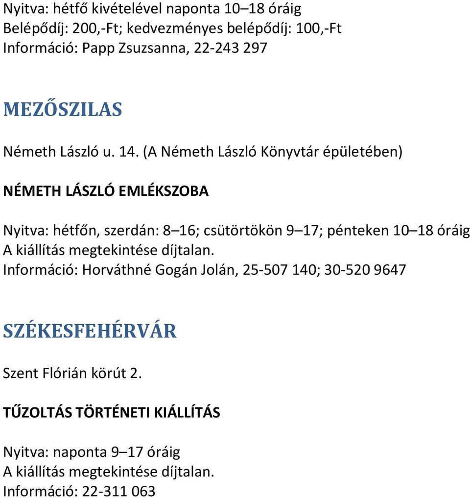 (A Németh László Könyvtár épületében) NÉMETH LÁSZLÓ EMLÉKSZOBA Nyitva: hétfőn, szerdán: 8 16; csütörtökön 9 17; pénteken 10 18 óráig A