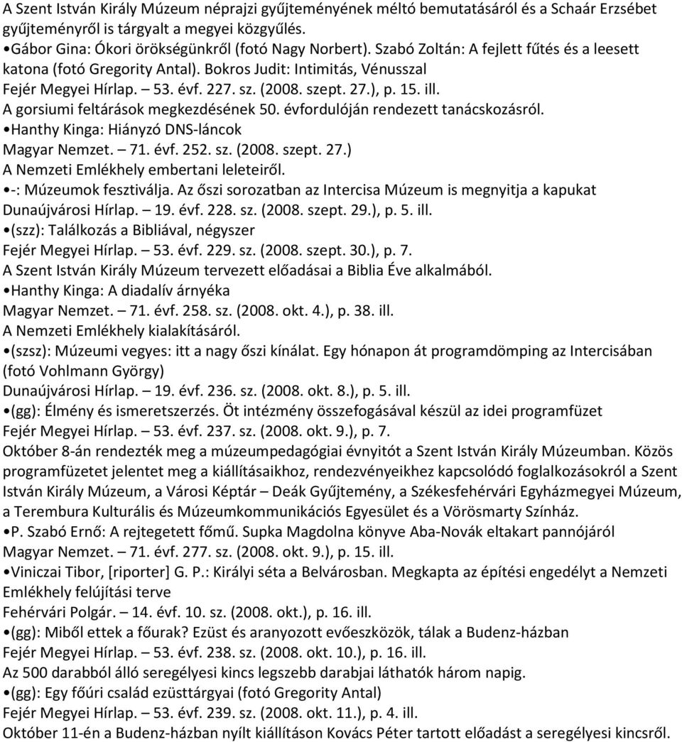 A gorsiumi feltárások megkezdésének 50. évfordulóján rendezett tanácskozásról. Hanthy Kinga: Hiányzó DNS-láncok Magyar Nemzet. 71. évf. 252. sz. (2008. szept. 27.