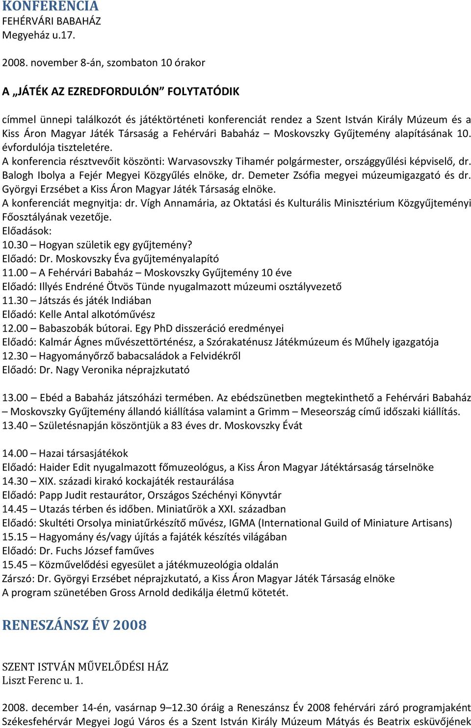 Társaság a Fehérvári Babaház Moskovszky Gyűjtemény alapításának 10. évfordulója tiszteletére. A konferencia résztvevőit köszönti: Warvasovszky Tihamér polgármester, országgyűlési képviselő, dr.