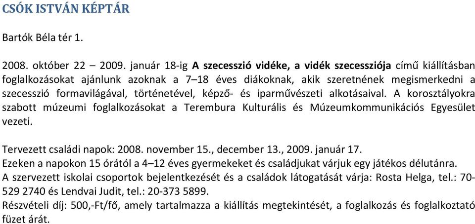történetével, képző- és iparművészeti alkotásaival. A korosztályokra szabott múzeumi foglalkozásokat a Terembura Kulturális és Múzeumkommunikációs Egyesület vezeti. Tervezett családi napok: 2008.