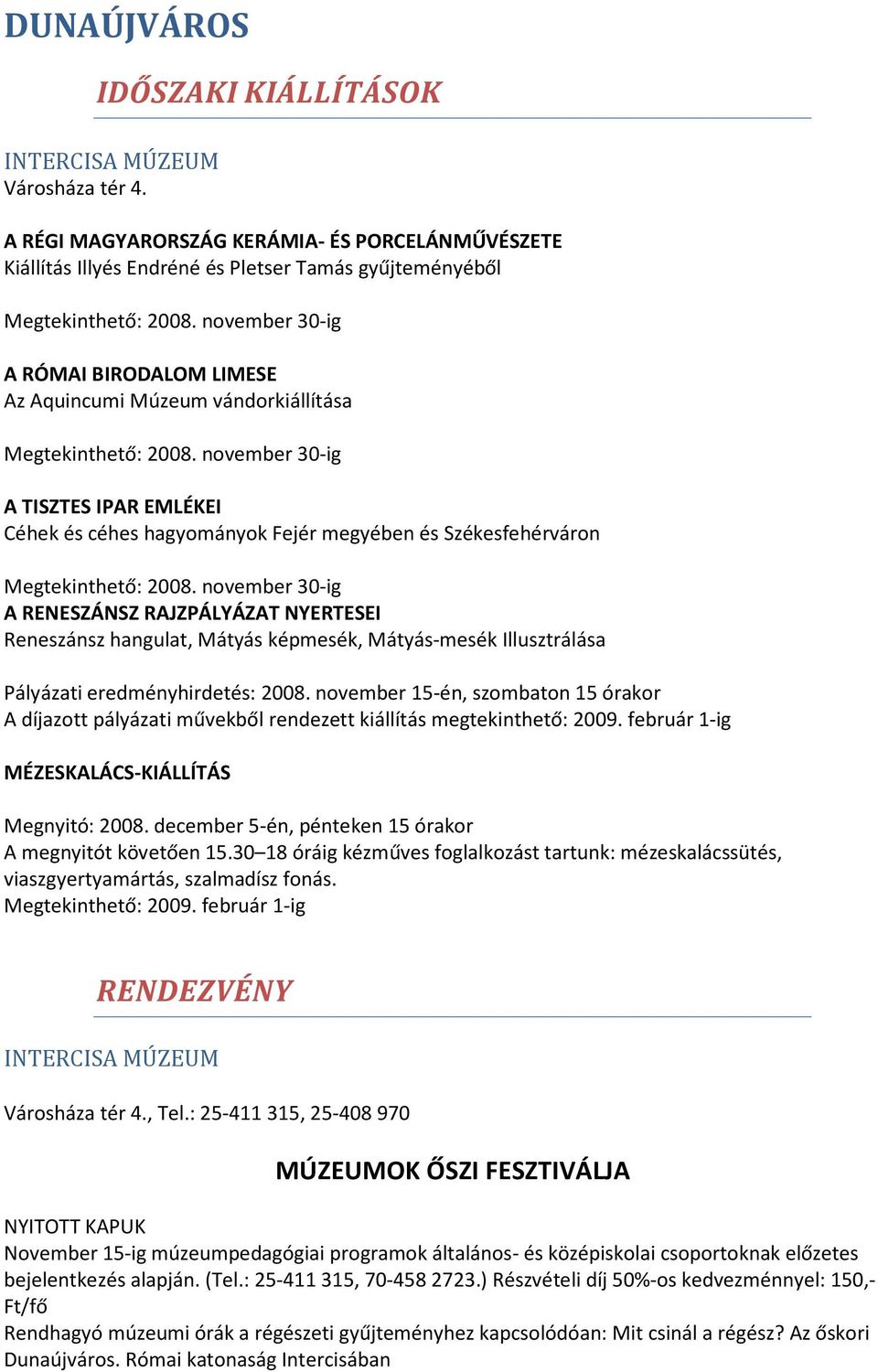 november 30-ig A TISZTES IPAR EMLÉKEI Céhek és céhes hagyományok Fejér megyében és Székesfehérváron Megtekinthető: 2008.