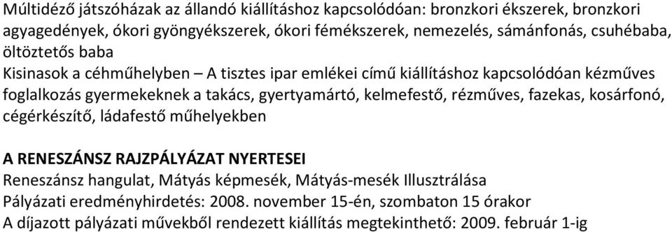 gyertyamártó, kelmefestő, rézműves, fazekas, kosárfonó, cégérkészítő, ládafestő műhelyekben A RENESZÁNSZ RAJZPÁLYÁZAT NYERTESEI Reneszánsz hangulat, Mátyás képmesék,