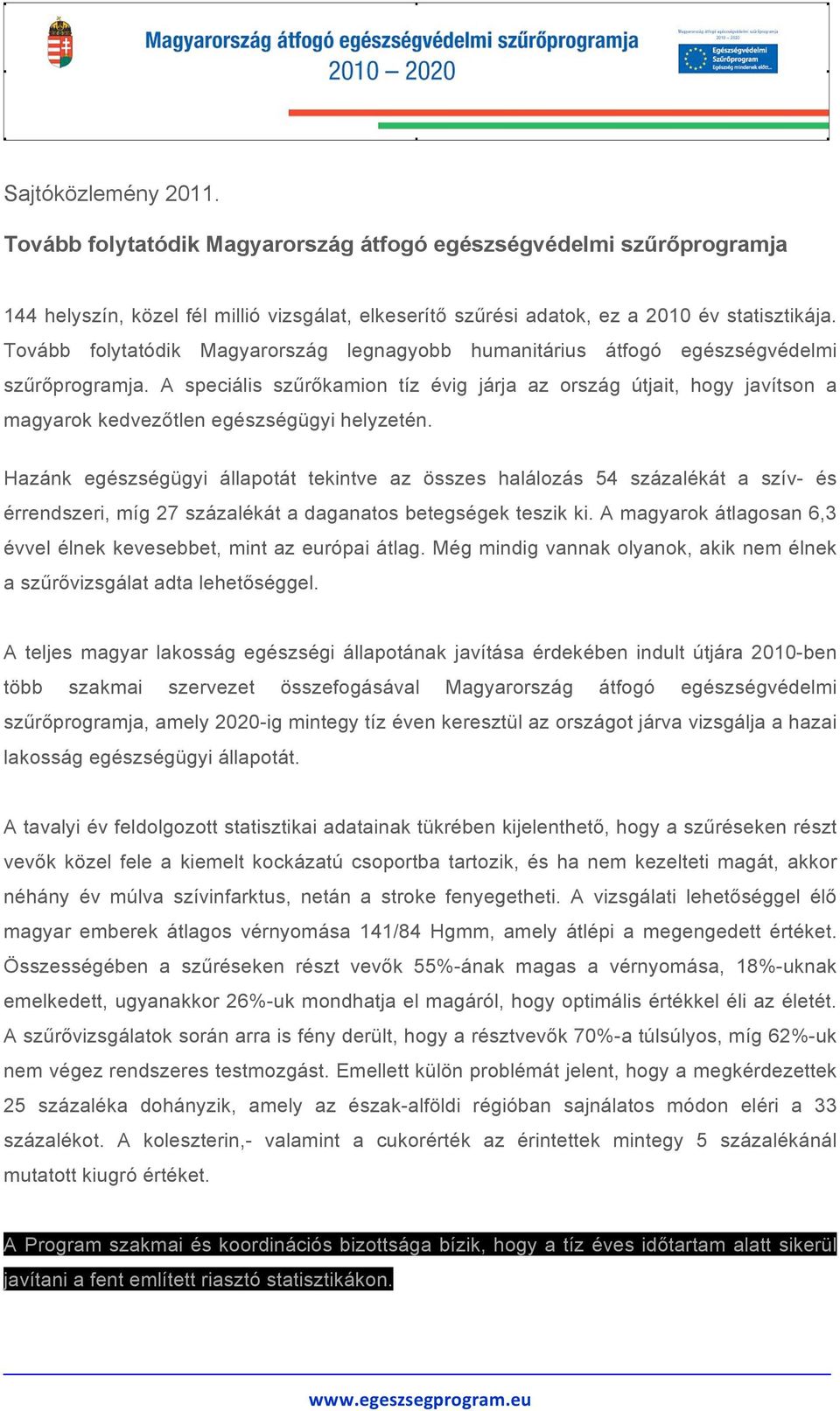 A speciális szűrőkamion tíz évig járja az ország útjait, hogy javítson a magyarok kedvezőtlen egészségügyi helyzetén.