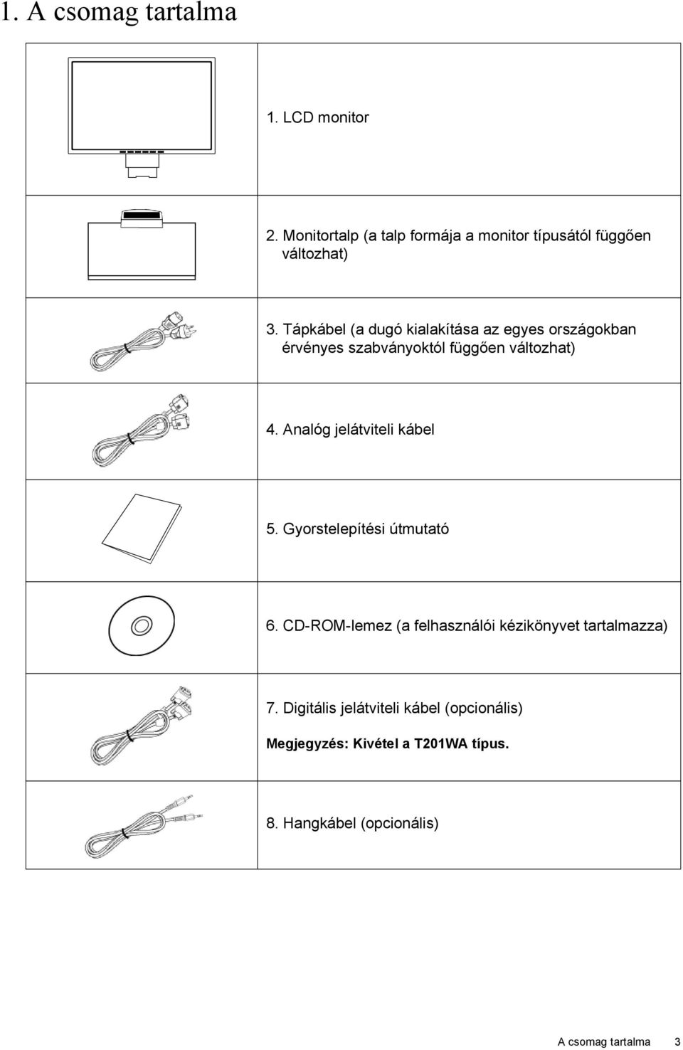 Analóg jelátviteli kábel 5. Gyorstelepítési útmutató 6.