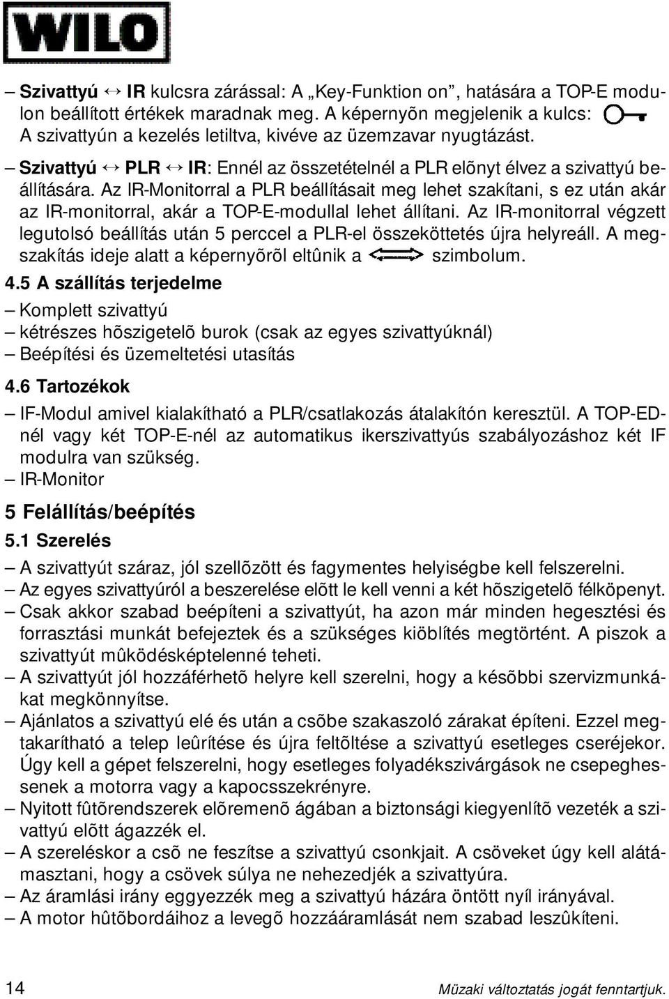 Az IR-Monitorral a PLR beállításait meg lehet szakítani, s ez után akár az IR-monitorral, akár a TOP-E-modullal lehet állítani.