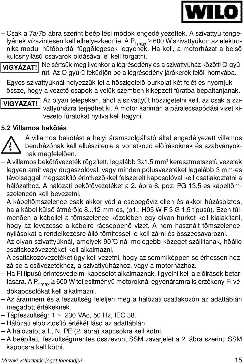 Az O-gyûrû feküdjön be a légrésedény járókerék felõli hornyába.