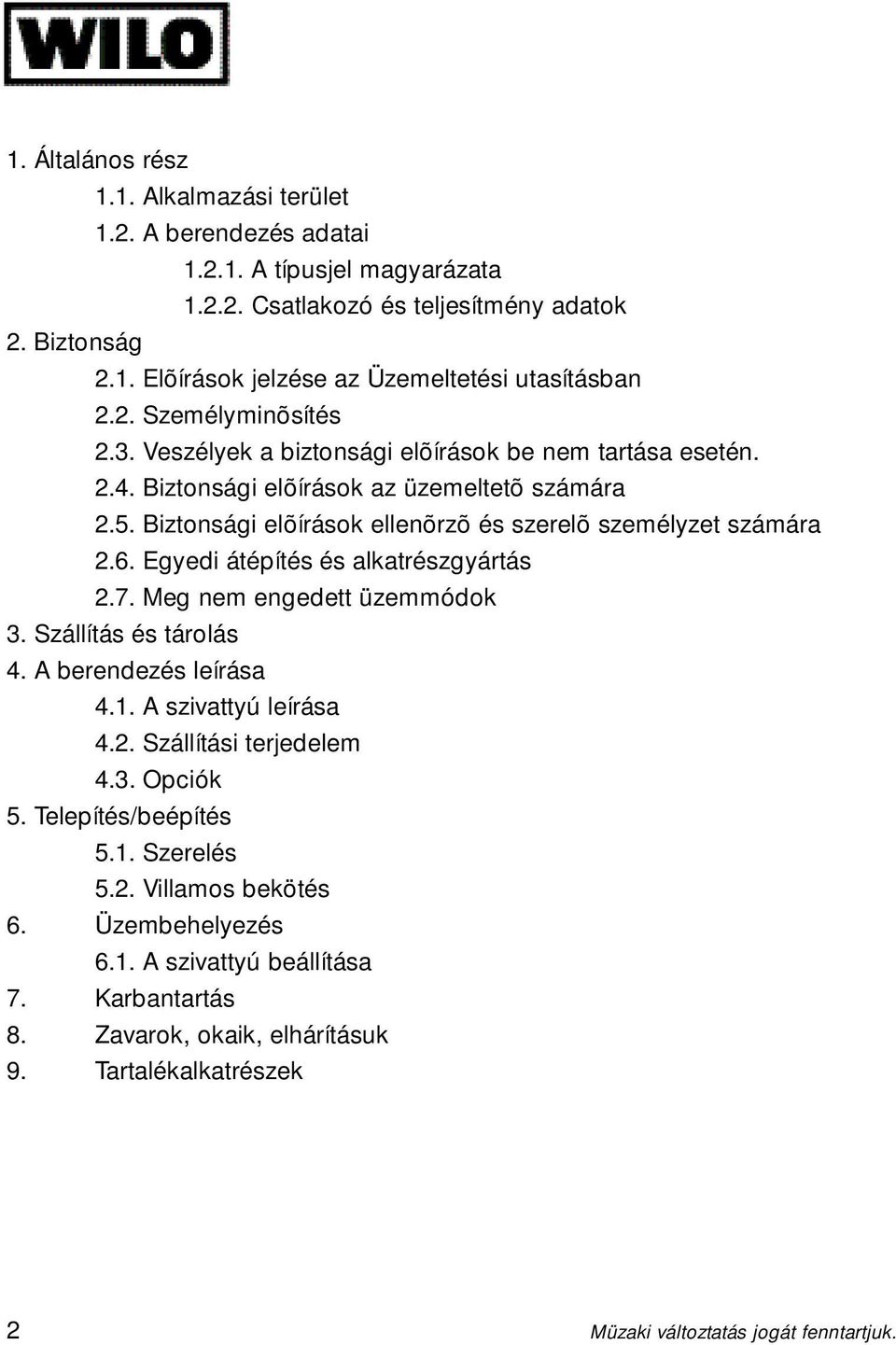 Egyedi átépítés és alkatrészgyártás 2.7. Meg nem engedett üzemmódok 3. Szállítás és tárolás 4. A berendezés leírása 4.1. A szivattyú leírása 4.2. Szállítási terjedelem 4.3. Opciók 5.