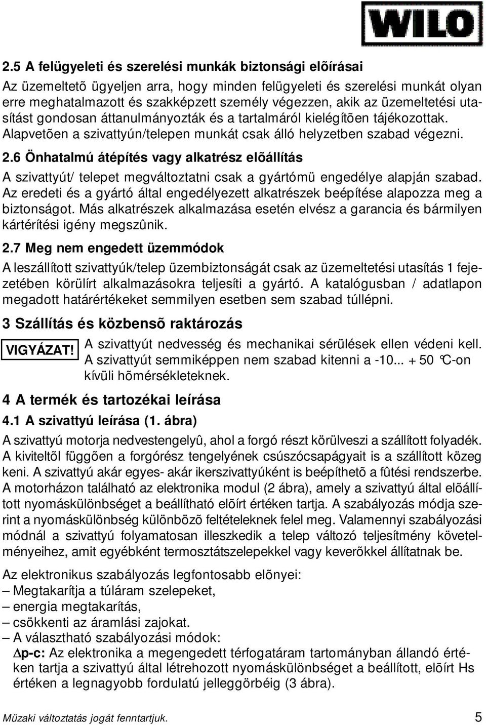 6 Önhatalmú átépítés vagy alkatrész elõállítás A szivattyút/ telepet megváltoztatni csak a gyártómü engedélye alapján szabad.