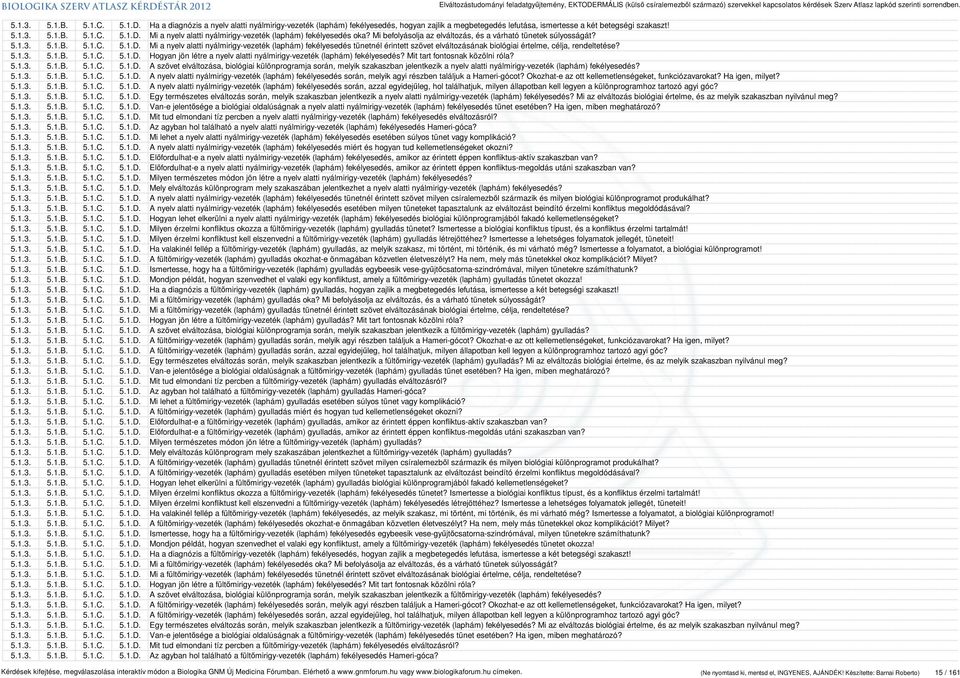 Mi a nyelv alatti nyálmirigy-vezeték (laphám) fekélyesedés tünetnél érintett szövet elváltozásának biológiai értelme, célja, rendeltetése? 5.1.3. 5.1.B. 5.1.C. 5.1.D.